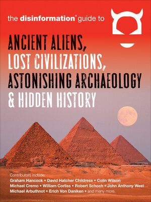 cover image of The Disinformation Guide to Ancient Aliens, Lost Civilizations, Astonishing Archaeology & Hidden History
